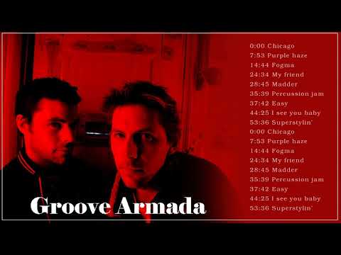 Groove Armada Best Songs - Groove Armada Greatest Hits - Groove Armada Full Album