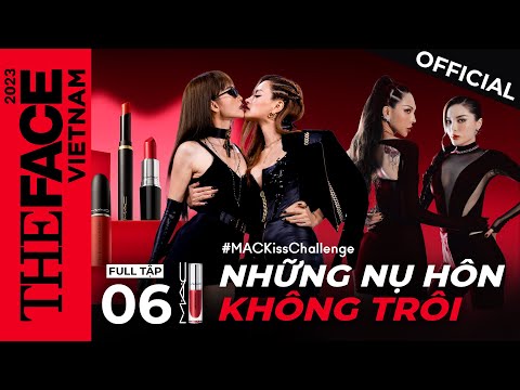 The Face Vietnam 2023 |Tập 6 FULL | Những nụ hôn không "trôi"