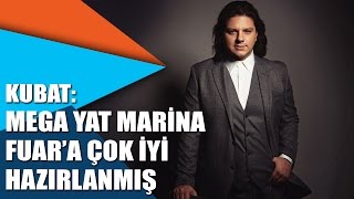 Kubat: Mega Yat Marina Fuar'a çok iyi hazırlanmış