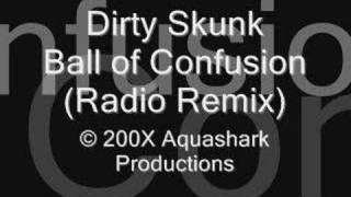 Dirty Skunk - Ball Of Confusion (Radio Remix)