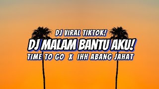 Download lagu DJ MALAM BANTU AKU X IH ABANG JAHAT X TIME TO GO R... mp3