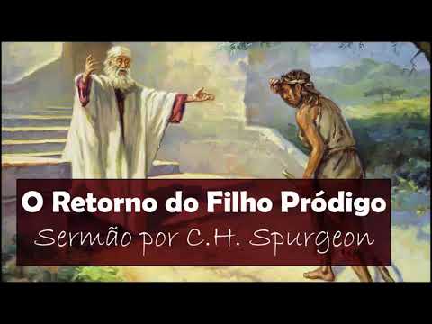 O Retorno do Filho Pródigo - C.H. Spurgeon (Sermão em Áudio)