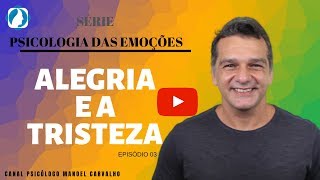 PSICOLOGIA DAS EMOÇÕES: A  ALEGRIA E A TRISTEZA