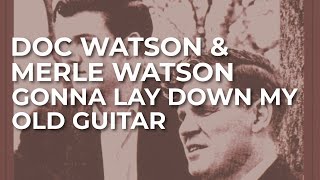 Doc Watson &amp; Merle Watson - Gonna Lay Down My Old Guitar (Official Audio)
