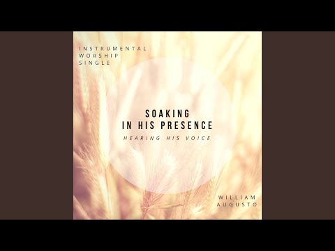 Soaking in His Presence Hearing His Voice (Instrumental Worship)