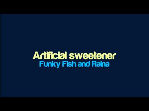 Funky Fish and Raina - Artificial sweetener