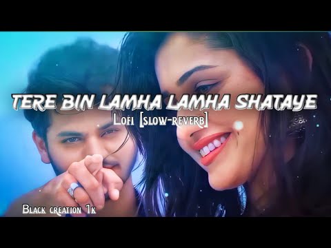 Tere bin lamha lamha sataye lo-fi song [slow_reverb] Tera mera milna || lo-fi song remix #lofi #new