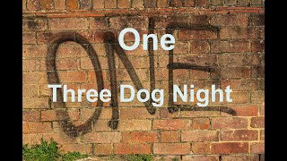 One -  Three Dog Night - with lyrics