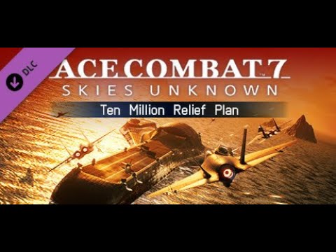 ACE COMBAT™ 7: SKIES UNKNOWN | DLC Mission 3 | Operation: Fisherman (Ten Million Relief  Plan)