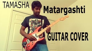 Matargashti | Tamasha | Guitar Cover | Ashwin Asokan | A R Rahman