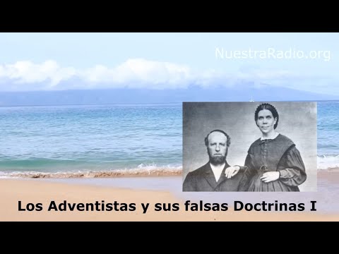 Los Adventistas y sus falsas Doctrinas (1ra parte)
