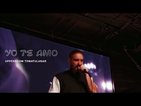 Yo Te Amo - UPPERROOM  | TOMATULUGAR