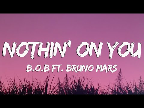 B.o.B - Nothin’ On You ft. Bruno Mars (Lyrics) | Bruno Mars, Jason Mraz,...