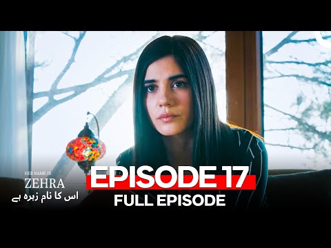 Her Name Is Zehra - اس کا نام زہرہ ہے Episode 17  (Urdu Dubbed)