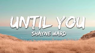 Shayne Ward - Until You (Lyrics)