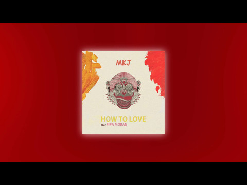 MKJ - How To Love Feat. Pipa Moran (Official Audio)