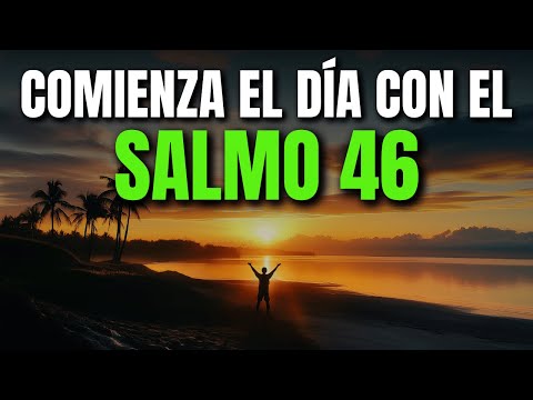 ORACIÓN DE LA MAÑANA SALMO 46 | PODEROSA ORACIÓN DE REFUGIO Y CONFIANZA EN MEDIO DE LA ADVERSIDAD