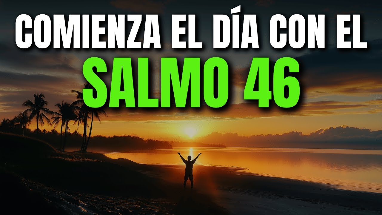 ORACIÓN DE LA MAÑANA SALMO 46 | PODEROSA ORACIÓN DE REFUGIO Y CONFIANZA EN MEDIO DE LA ADVERSIDAD