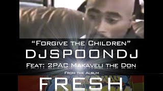 DJ SPOON - FORGIVE THE CHILDREN feat 2PAC