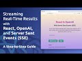 Streaming Real-Time Results with React, OpenAI, and Server Sent Events (SSE): A Step-by-Step Guide