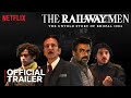 The Railway Men Official Trailer Streaming Now On Netflix