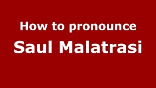 How to pronounce Saul Malatrasi
