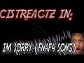 IM SORRY (FIVE NIGHTS AT FREDDY'S 4 SONG ...