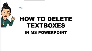 HOW TO DELETE TEXT BOXES OR OBJECTS IN YOUR MS POWERPOINT SLIDES