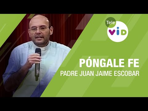 Póngale Fe, Padre Juan Jaime Escobar - Tele VID