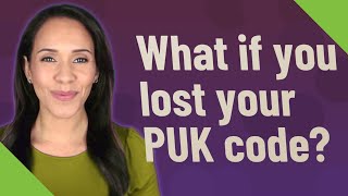 What if you lost your PUK code?