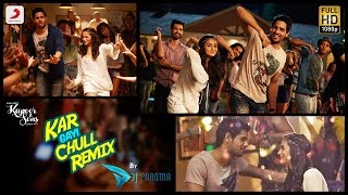 Kar Gayi Chull Remix - Kapoor & Sons Sidharth 