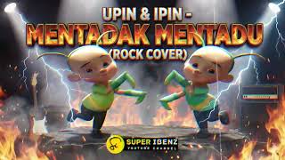 Download lagu Upin Ipin – Mentadak Mentadu (ROCK VERSION) | Cover Indonesia by SUPER IBENZ mp3