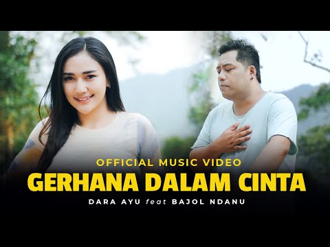 Dara Ayu Ft. Bajol Ndanu - Gerhana Dalam Cinta (Official Music Video) | Manalah ku tahu engkau suka