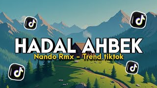 Download lagu Dj Hadal Ahbek New Sound TikTok - Nando rmx mp3