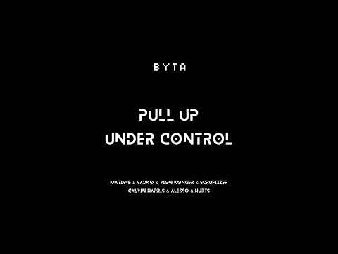 Pull Up / Under Control (BYTA Mashup)
