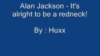Alan Jackson - It&#39;s Alright To Be A Redneck!