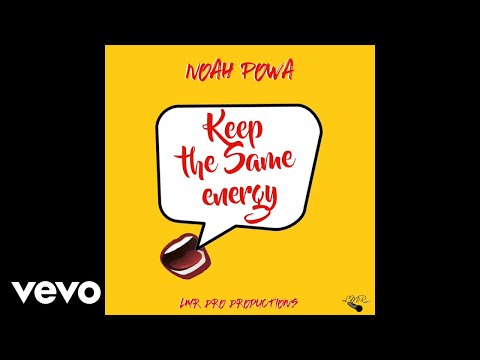 NOAH POWA - KEEP THE SAME ENERGY (OFFICIAL AUDIO)