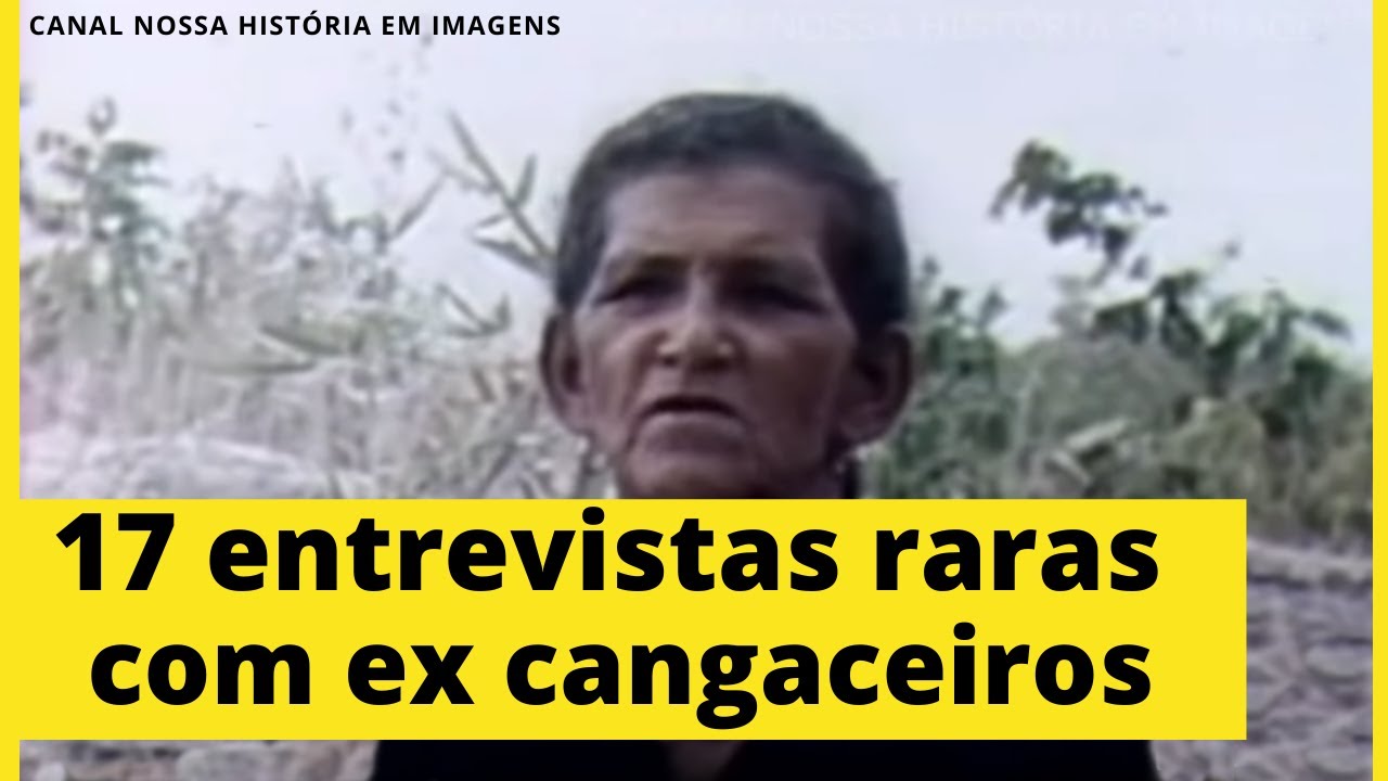 17 ENTREVISTAS RARAS COM EX CANGACEIROS