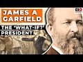 James A Garfield The What If President