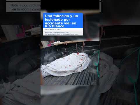 Una fallecida y un lesionado por accidente vial en Río Blanco