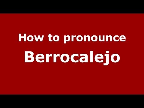 How to pronounce Berrocalejo (Spanish/Spain) - PronounceNames.com