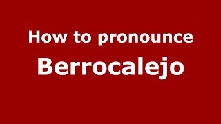 How to pronounce Berrocalejo