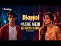 Something Went Wrong At The Night Party Dhappa Full Episode 5 Monalisa Dishank Arora Hindi