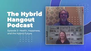 Health, Happiness, and the Hybrid Future -  Hybrid Hangout - Ep3