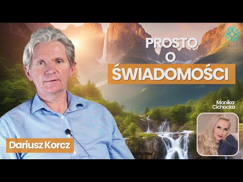 Prosto o ŚWIADOMOŚCI. Człowiek, Dusza, Prawda, Światło, Świadomość | Monika Cichocką, Dariusz Korcz