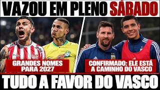 VAZOU EM PLENO SÁBADO NO VASCO! TUDO ENCAMINHADO COM GRANDES NOMES E CRAQUE ARGENTINO PARA 2027