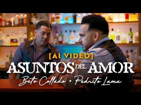 Beto Collado, Pedrito Lama - Asuntos Del Amor 🫢 (Video AI)