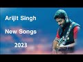 Best Of Arijit Singh Songs 2023 Arijit Singh Top 10 Songs New Hindi Songs Arijit Singh Songs