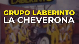 Grupo Laberinto - La Cheverona (Audio Oficial)