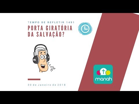 Tempo de Refletir 1491 - Porta giratória da salvação?